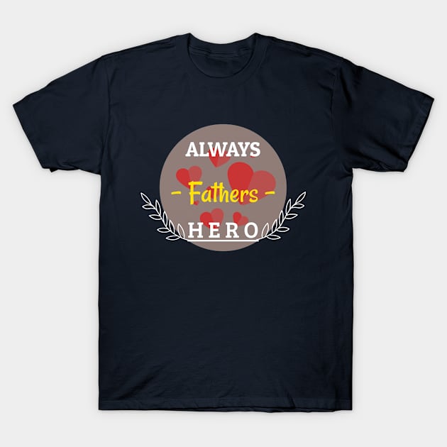 Always Fathers Hero T-Shirt by HiShoping